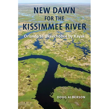 New Dawn for the Kissimmee River: Orlando to Okeechobee by Kayak