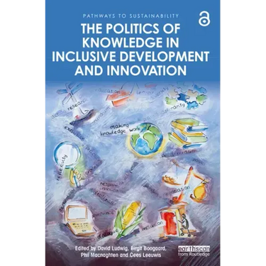 The Politics of Knowledge in Inclusive Development and Innovation