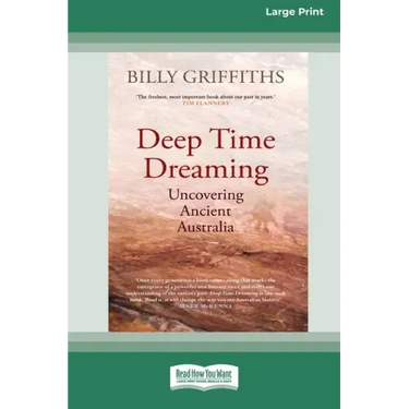 Deep Time Dreaming: Uncovering Ancient Australia (16pt Large Print Edition)