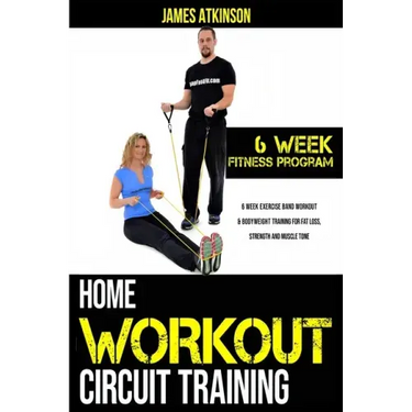 Home workout circuit training: 6 week exercise band workout & bodyweight training for fat loss, strength and muscle tone