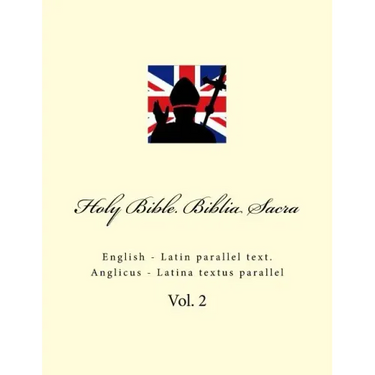 Holy Bible. Biblia Sacra: English - Latin Parallel Text. Anglicus - Latina Textus Parallel
