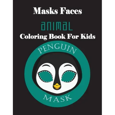 Masks Faces Animals Coloring Book For Kids (Penguin Mask): 47 Masks Faces Animals Stunning To Coloring Great gift For Birthday