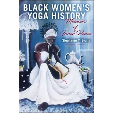 Black Women's Yoga History: Memoirs of Inner Peace