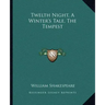 Twelth Night, a Winter's Tale, the Tempest