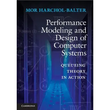 Performance Modeling and Design of Computer Systems: Queueing Theory in Action