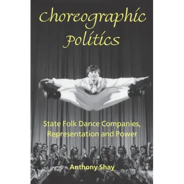 Choreographic Politics: State Folk Dance Companies, Representation and Power