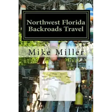 Northwest Florida Backroads Travel: Day Trips Off The Beaten Path