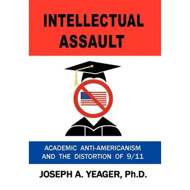 Intellectual Assault: Academic Anti-Americanism and the Distortion of 9-11