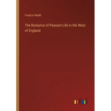The Romance of Peasant Life in the West of England