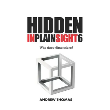 Hidden In Plain Sight 6: Why Three Dimensions?