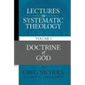 Lectures in Systematic Theology: Doctrine of God