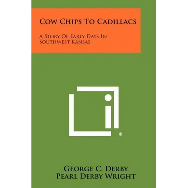 Cow Chips To Cadillacs: A Story Of Early Days In Southwest Kansas