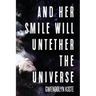 And Her Smile Will Untether the Universe