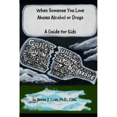 When Someone You Love Abuses Alcohol or Drugs: A Guide for Kids