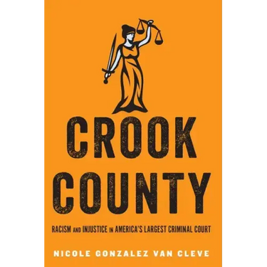 Crook County: Racism and Injustice in America's Largest Criminal Court