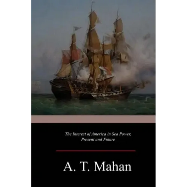 The Interest of America in Sea Power, Present and Future