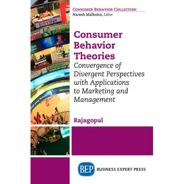 Consumer Behavior Theories: Convergence of Divergent Perspectives with Applications to Marketing and Management