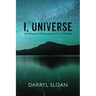 I, Universe: Demolishing and Rebuilding Spirituality for a Scientific Age