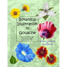 Botanical Illustration in Gouache: Easy to Follow Step by Step Demonstrations to Create Detailed Botanical Illustrations