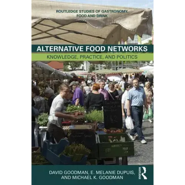 Alternative Food Networks: Knowledge, Practice, and Politics