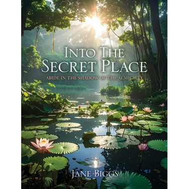 Into the Secret Place: Abide in the Shadow of the Almighty