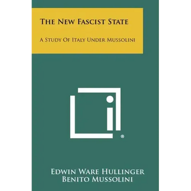 The New Fascist State: A Study Of Italy Under Mussolini