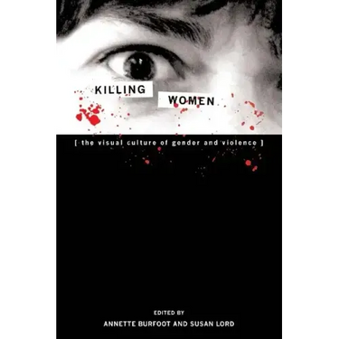 Killing Women: The Visual Culture of Gender and Violence