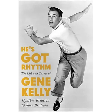 He's Got Rhythm: The Life and Career of Gene Kelly