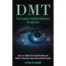 Dmt: The Complete Simplified Beginners Introductory (How to Make Dmt Spirit Molecule With a Step-by-step Instructional Guide)