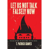 Let Us Not Talk Falsely Now