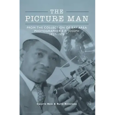 The Picture Man: From the Collection of Bay Area Photographer E. F. Joseph