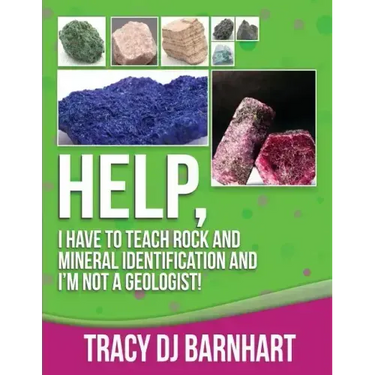 Help, I Have to Teach Rock and Mineral Identification and I'm Not a Geologist!: The Definitive Guide for Teachers and Home School Parents for Teaching