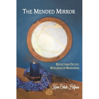 The Mended Mirror: Reflections On Life: Wholeness In Brokenness