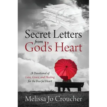 Secret Letters From God's Heart: A Devotional of Love, Grace, and Healing for the Fearful Heart