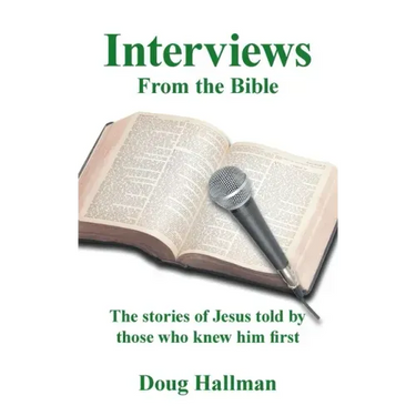 Interviews from the Bible: The Stories of Jesus Told by Those Who Knew Him First