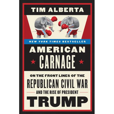 American Carnage: On the Front Lines of the Republican Civil War and the Rise of President Trump