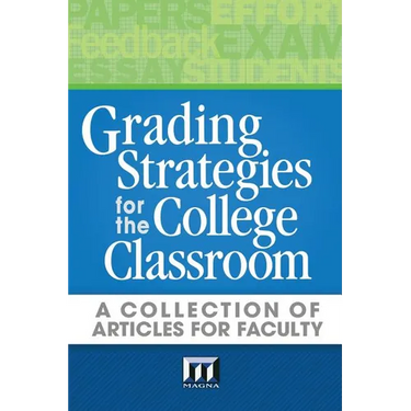Grading Strategies for the College Classroom: A Collection of Articles for Faculty