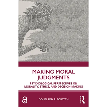 Making Moral Judgments: Psychological Perspectives on Morality, Ethics, and Decision-Making