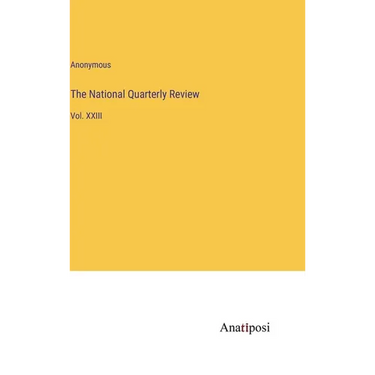The National Quarterly Review: Vol. XXIII