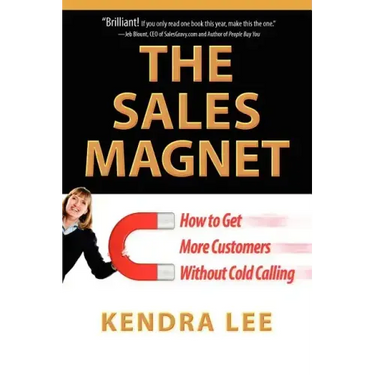 The Sales Magnet: How to Get More Customers Without Cold Calling