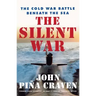 The Silent War: The Cold War Battle Beneath the Sea