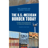 The U.S.-Mexican Border Today: Conflict and Cooperation in Historical Perspective
