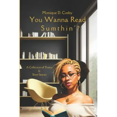 You Wanna Read Sumthin': A Collection of Poetry & Short Stories