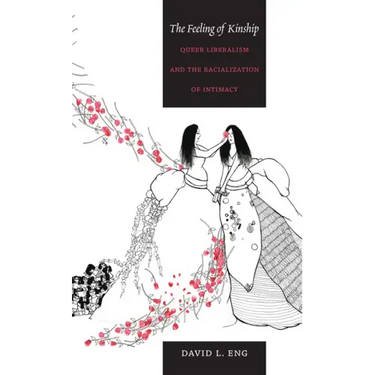 The Feeling of Kinship: Queer Liberalism and the Racialization of Intimacy