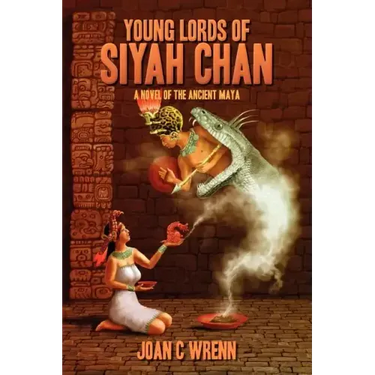 Young Lords of Siyah Chan: A Novel of the Ancient Maya