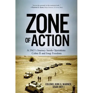 Zone of Action: A JAG's Journey Inside Operations Cobra II and Iraqi Freedom