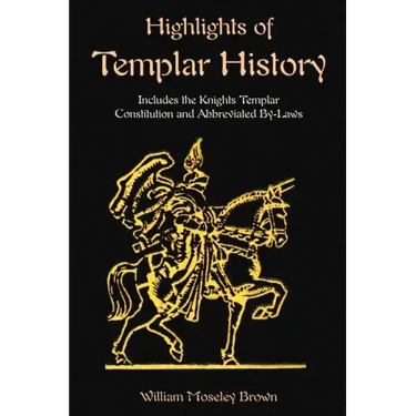 Highlights of Templar History: Includes the Knights Templar Constitution