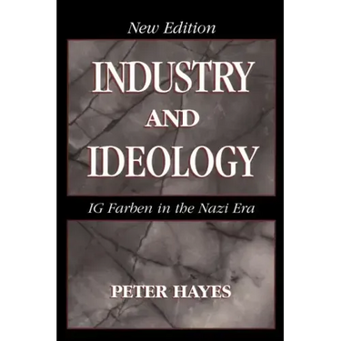 Industry and Ideology: I. G. Farben in the Nazi Era