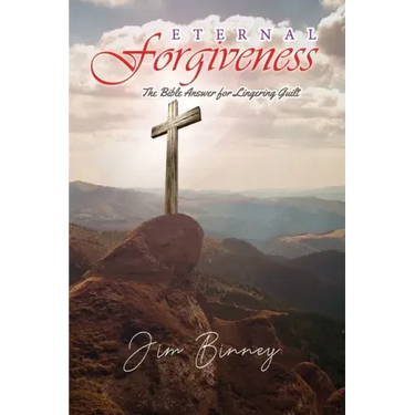 Eternal Forgiveness: The Bible's Answer for Lingering Guilt