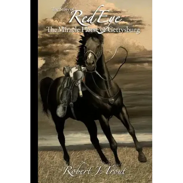 The Story of Red Eye: The Miracle Horse of Gettysburg